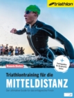 Triathlontraining fur die Mitteldistanz : Der ultimative Guide fur das erfolgreiche Finish - eBook