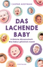 Das lachende Baby : Frohliche Wissenschaft: Was Babys glucklich macht - eBook