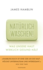 Naturlich waschen! : Was unsere Haut wirklich gesund halt - eBook