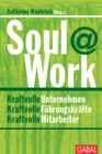 Soul@Work : Kraftvolle Unternehmen. Kraftvolle Fuhrungskrafte. Kraftvolle Mitarbeiter - eBook