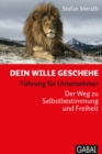 Dein Wille geschehe : Fuhrung fur Unternehmer. Der Weg zu Selbstbestimmung und Freiheit - eBook