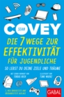 Die 7 Wege zur Effektivitat fur Jugendliche : So lebst du deine Ziele und Traume - eBook