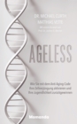 Ageless : Wie Sie mit dem Anti-Aging-Code Ihre Zellverjungung aktivieren und Ihre Jugendlichkeit zuruckgewinnen - eBook