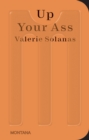 Up Your Ass : Or From the Cradle to the Boat Or The Big Suck Or Up from the Slime - Book