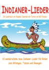 Indianer-Lieder fur Kinder - 10 wunderschone neue Indianer-Lieder fur Kinder zum Mitsingen, Tanzen und Bewegen : Das Liederbuch mit allen Texten, Noten und Gitarrengriffen zum Mitsingen und Mitspielen - eBook