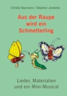 Aus der Raupe wird ein Schmetterling : Lieder, Materialien und ein Mini-Musical - eBook