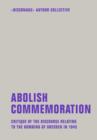 Abolish Commemoration : Critique of the discourse relating to the bombing of Dresden in 1945 - eBook