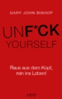 Unfuck Yourself : Raus aus dem Kopf, rein ins Leben! - eBook