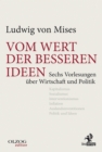 Vom Wert der besseren Ideen : Sechs Vorlesungen uber Wirtschaft und Politik - eBook