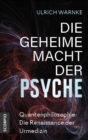 Die geheime Macht der Psyche : Quantenphilosophie: Die Renaissance der Urmedizin - eBook