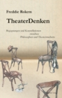 TheaterDenken : Begegnungen und Konstellationen zwischen Philosophen und Theatermachern - eBook
