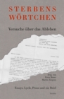 Sterbenswortchen : Versuche uber das Ableben: Essays, Lyrik, Prosa und ein Brief - eBook