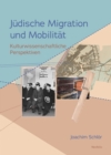 Judische Migration und Mobilitat : Kulturwissenschaftliche Perspektiven - eBook