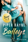Baileys Band 1-3 : Sammelband | Romantische Unterhaltung mit viel Charme, Witz und Leidenschaft: Band 1-3 der erfolgreichen Baileys-Serie von Piper Rayne - eBook