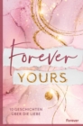 Forever yours : 10 Geschichten uber die Liebe | Romantische Storys zum Verlieben - eBook