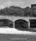 Latoya Ruby Frazier: Flint is Family in Three Acts - Book