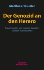 Der Genozid an den Herero : Krieg, Emotion und extreme Gewalt in Deutsch-Sudwestafrika - eBook