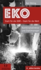 EKO Stahl fur die DDR - Stahl fur die Welt : Kombinatsdirektor und Stahlmanager - Eine Autobiographie - eBook