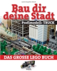 Bau dir deine Stadt - Profimodell: Truck : Das groe Lego Buch - eBook