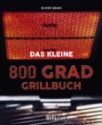 Das kleine 800 Grad Grillbuch - eBook