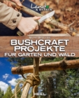 Bushcraft-Projekte : Fur Garten und Wald - eBook