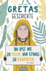 Gretas Geschichte: Du bist nie zu klein, um etwas zu bewirken - eBook