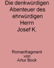 Die denkwurdigen Abenteuer des ehrwurdigen Herrn Josef K. : Romanfragment von Artur Bock - eBook