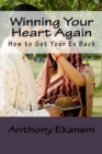 Winning Your Heart Again : How to Get Your Ex Back - eBook