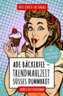 Ade Backerfee: Trendmahlzeit sues Dummbrot : Ironischer Kurzroman mit Mehlstaub und Hamsterrad - eBook