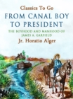 From Canal Boy to President : Or, The boyhood and manhood of James A. Garfield - eBook