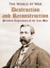 Destruction and Reconstruction: / Personal Experiences of the Late War - eBook