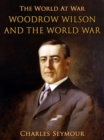 Woodrow Wilson and the World War - eBook