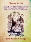 Alice in Blunderland: An Iridescent Dream - eBook
