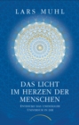 Das Licht im Herzen der Menschen : Entdecke das unendliche Universum in dir - eBook