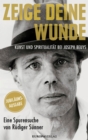 Zeige deine Wunde : Kunst und Spiritualitat bei Joseph Beuys - Eine Spurensuche von Rudiger Sunner - eBook