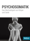 Psychosomatik : Das Wechselspiel von Korper und Seele - eBook