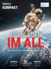 Spektrum Kompakt - Uberleben im All : Die Zukunft der bemannten Raumfahrt - eBook