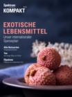 Spektrum Kompakt - Exotische Lebensmittel : Unser internationaler Speiseplan - eBook