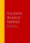 Obras - Coleccion de Vicente Blasco Ibanez : Biblioteca de Grandes Escritores - eBook