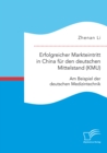 Erfolgreicher Markteintritt in China fur den deutschen Mittelstand (KMU). Am Beispiel der deutschen Medizintechnik - eBook