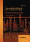 Professionalitat und Autoritat in der psychiatrischen Pflege: Eine empirische Studie zum Verhalten von psychiatrischen Pflegefachkraften in Konfliktsituationen - eBook