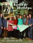 Republik der Werktatigen : Alltag in den Betrieben der DDR - eBook