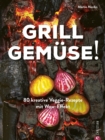 Grill Gemuse! : 80 kreative Veggie-Rezepte mit Wow-Effekt - eBook