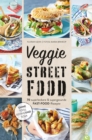 Veggie Streetfood : 70 superleckere & supergesunde Fast-Food-Rezepte. Ohne Tofu, Seitan oder Sojamilch - eBook