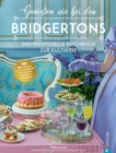 Genieen wie bei den Bridgertons : Das inoffizielle Kochbuch zur Kultserie. 60 sundhaft sinnliche Rezepte fur Tea time, Dinner und Ballnacht - eBook