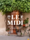 Le Midi : 80 Sehnsuchtsrezepte aus Sudfrankreich - eBook