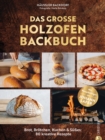 Das groe Holzofen-Backbuch : Brot, Brotchen, Kuchen & Sues: 80 kreative Rezepte. Mit Vorwort und Rezeptbeitragen von Johann Lafer - eBook