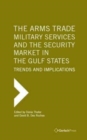The Arms Trade, Military Services and the Security Market in the Gulf States : Trends and Implications - Book