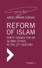 Reform of Islam. Forty Theses for an Islamic Ethics in the 21st Century : Translated from the German by George Stergios - Book
