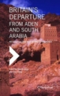 Britain’s Departure from Aden and South Arabia : Without Glory but Without Disaster - Book